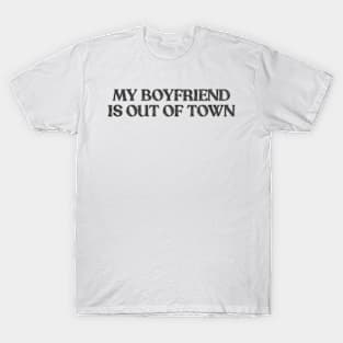 My boyfriend is out of town T-Shirt